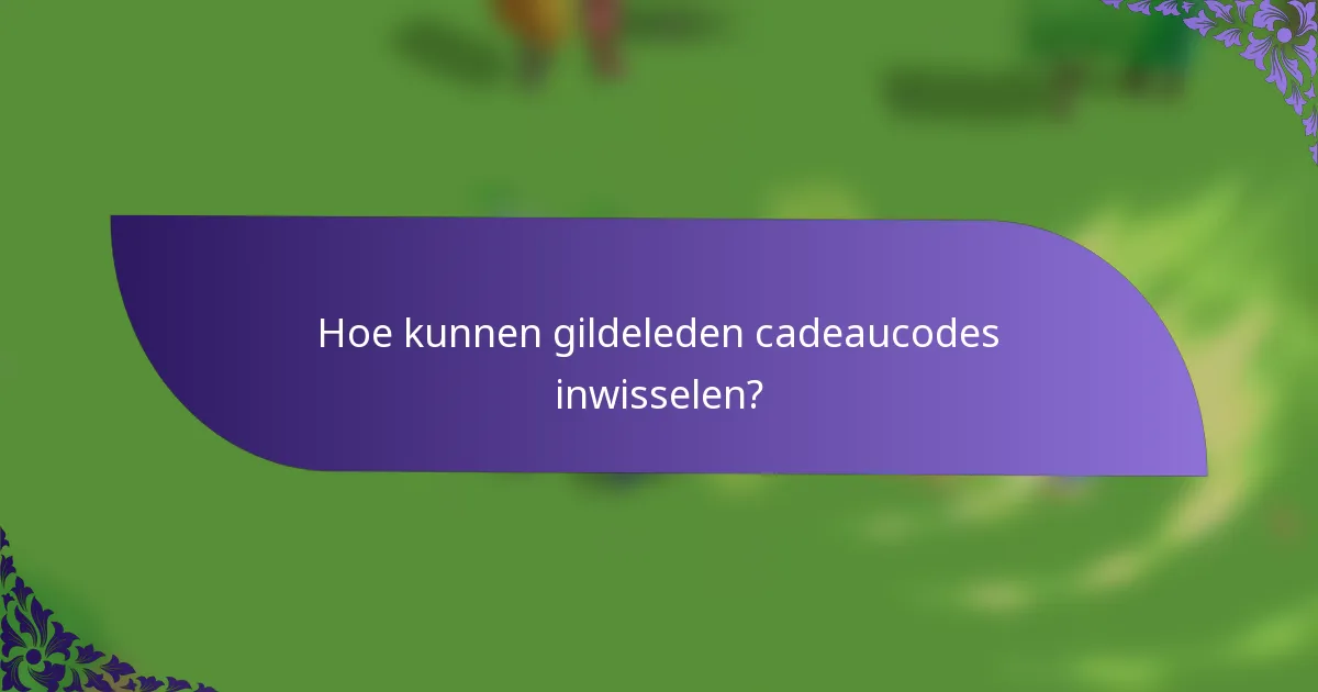 Hoe kunnen gildeleden cadeaucodes inwisselen?