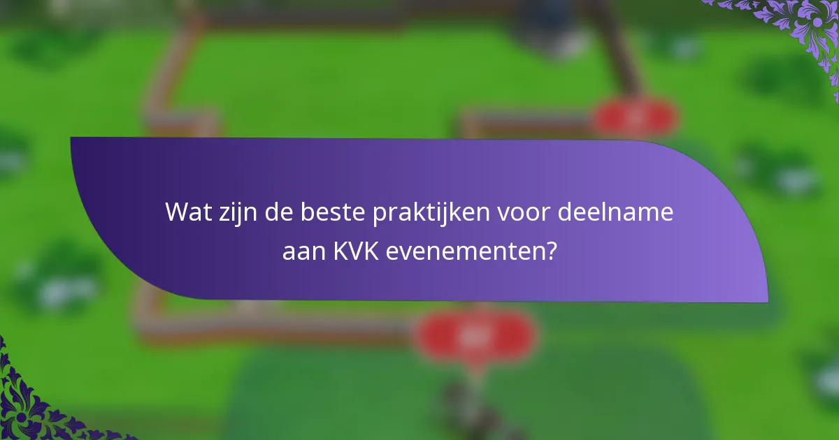 Wat zijn de beste praktijken voor deelname aan KVK evenementen?
