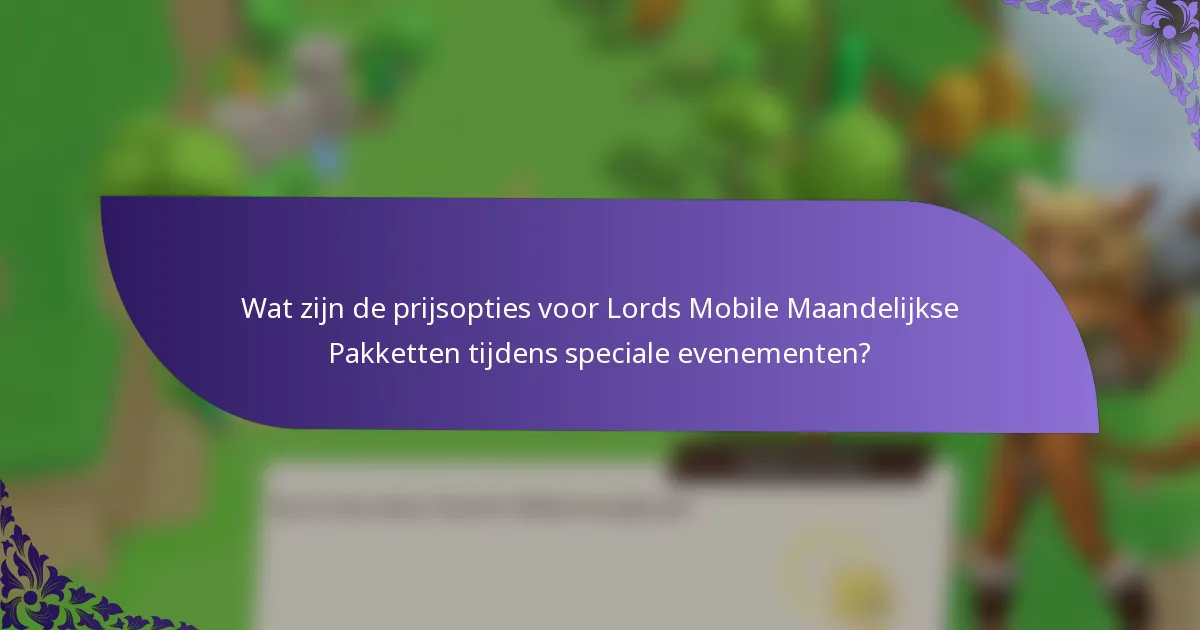 Wat zijn de prijsopties voor Lords Mobile Maandelijkse Pakketten tijdens speciale evenementen?