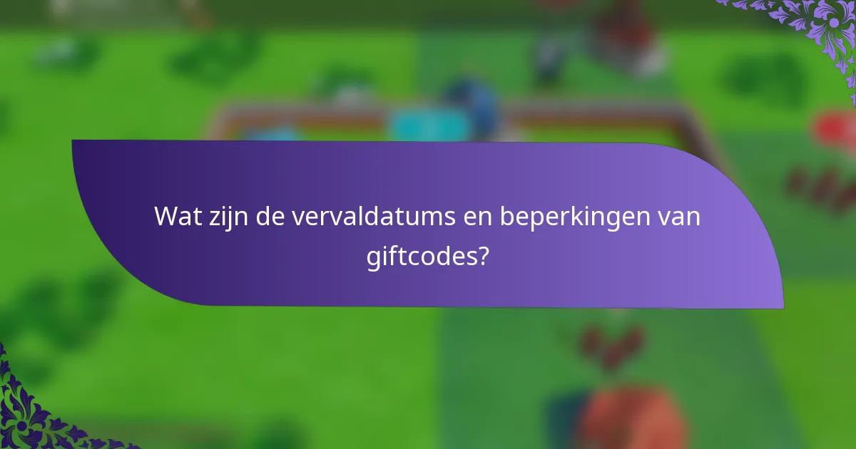 Wat zijn de vervaldatums en beperkingen van giftcodes?