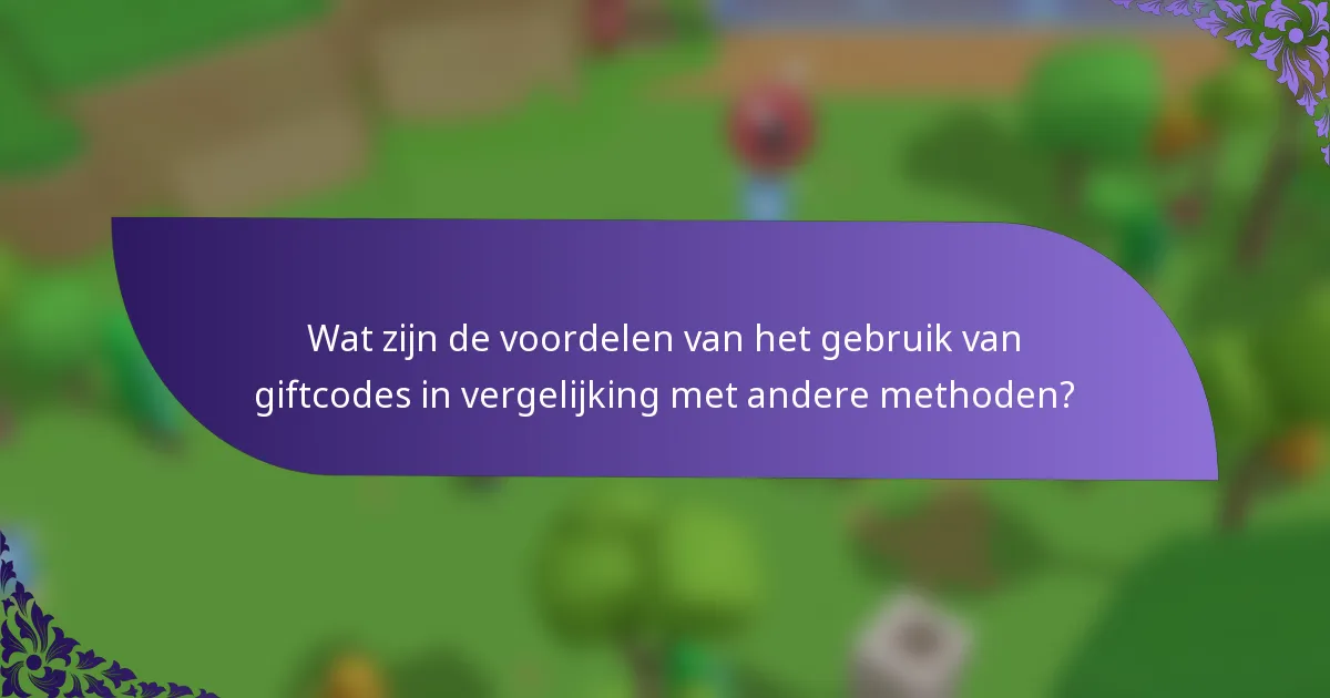 Wat zijn de voordelen van het gebruik van giftcodes in vergelijking met andere methoden?