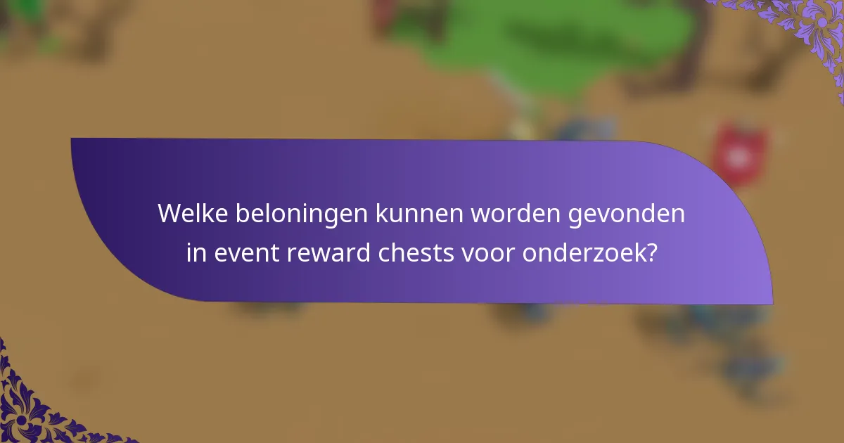 Welke beloningen kunnen worden gevonden in event reward chests voor onderzoek?