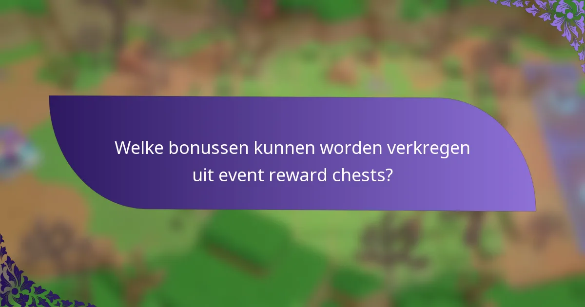 Welke bonussen kunnen worden verkregen uit event reward chests?