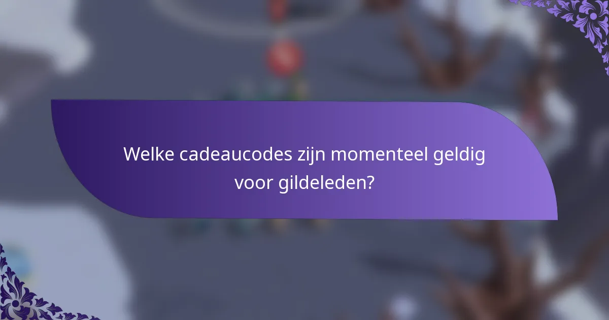 Welke cadeaucodes zijn momenteel geldig voor gildeleden?