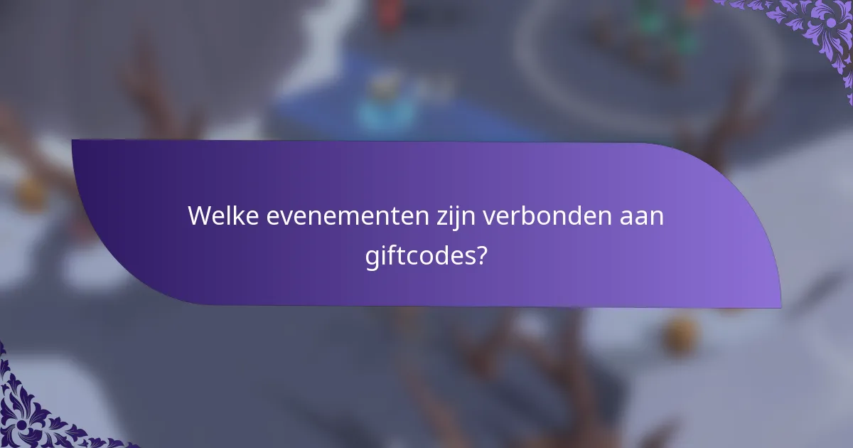 Welke evenementen zijn verbonden aan giftcodes?
