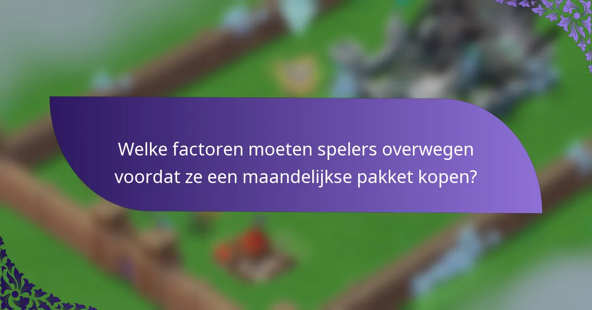 Welke factoren moeten spelers overwegen voordat ze een maandelijkse pakket kopen?