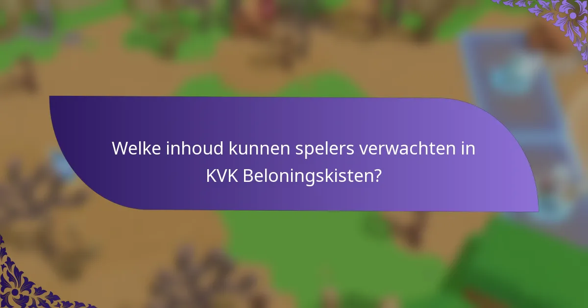 Welke inhoud kunnen spelers verwachten in KVK Beloningskisten?