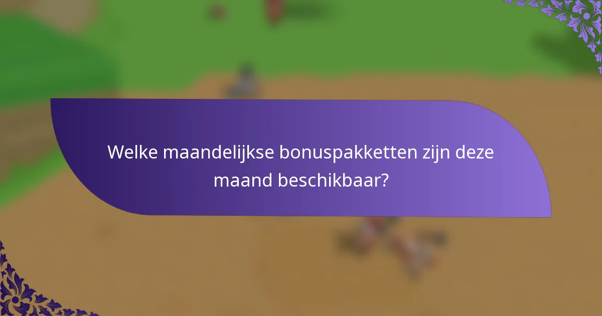 Welke maandelijkse bonuspakketten zijn deze maand beschikbaar?