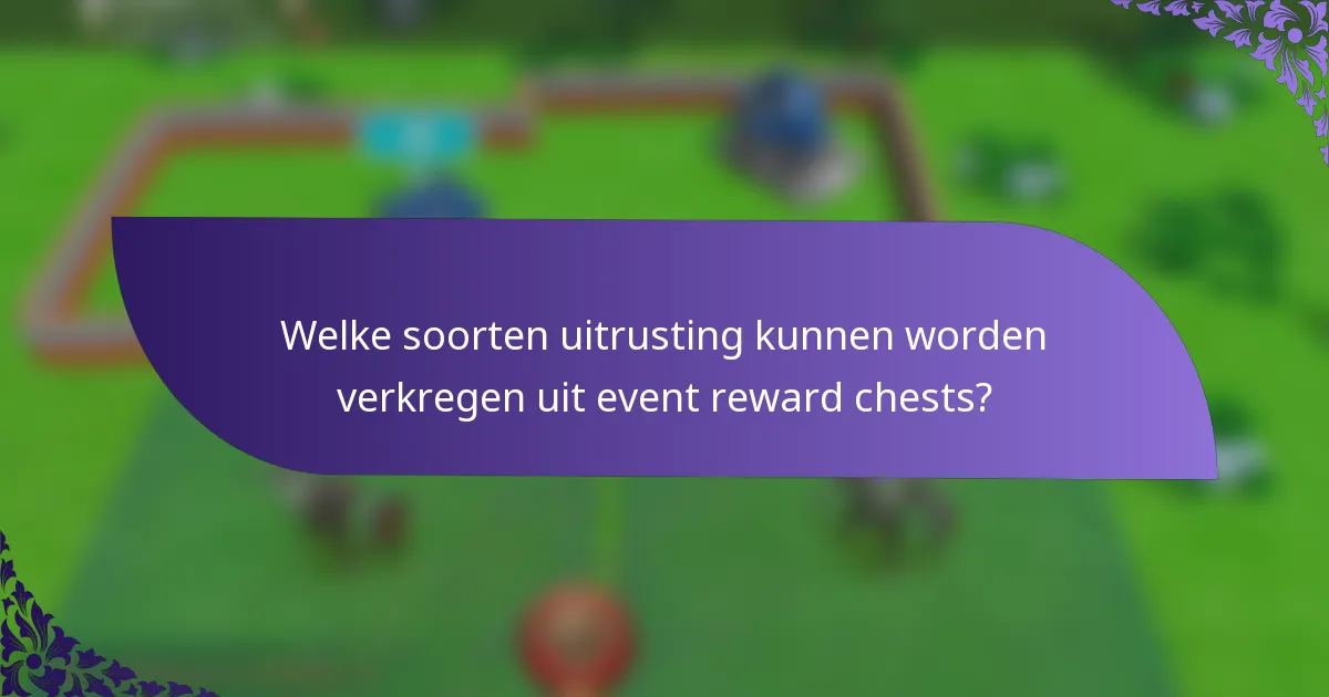 Welke soorten uitrusting kunnen worden verkregen uit event reward chests?